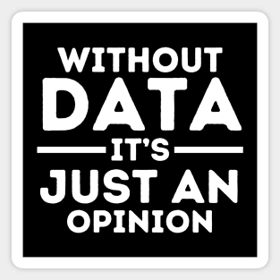 Without Data, It's Just Opinion Magnet